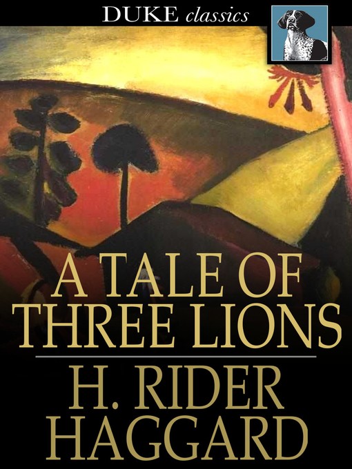 Title details for A Tale of Three Lions by H. Rider Haggard - Available